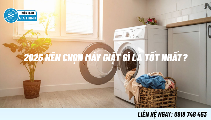 2026 nên chọn máy giặt gì là tốt nhất?
