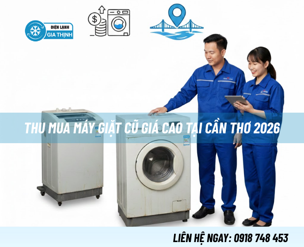 Thu mua máy giặt cũ giá cao tại Cần Thơ 2026