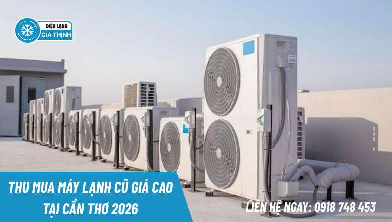 Thu mua máy lạnh cũ giá cao tại Cần Thơ 2026