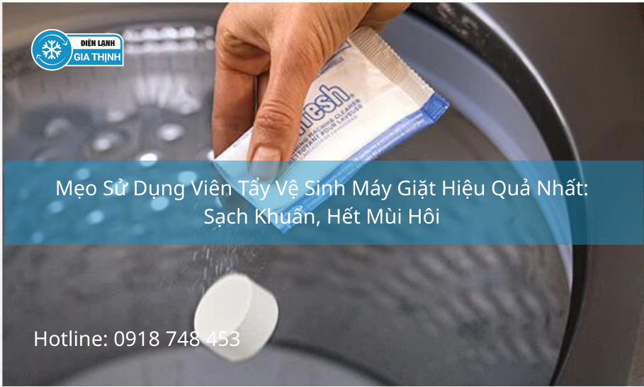 Mẹo Sử Dụng Viên Tẩy Vệ Sinh Máy Giặt Hiệu Quả Nhất: Sạch Khuẩn, Hết Mùi Hôi