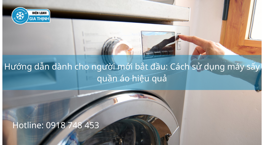 Cách sử dụng máy sấy quần áo hiệu quả: hướng dẫn dành cho người mới bắt đầu