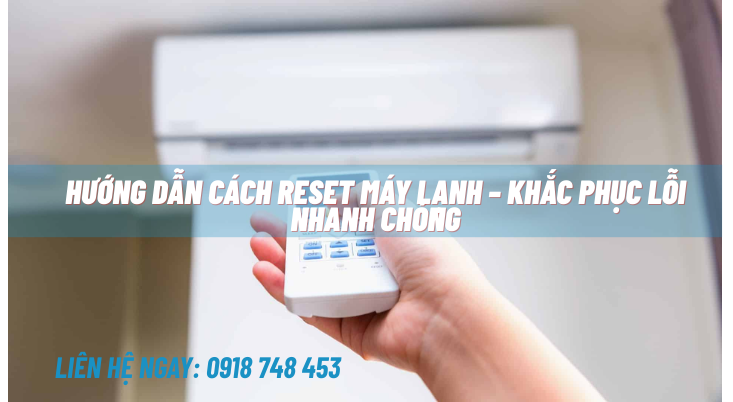 Hướng dẫn cách reset máy lạnh – Khắc phục lỗi nhanh chóng