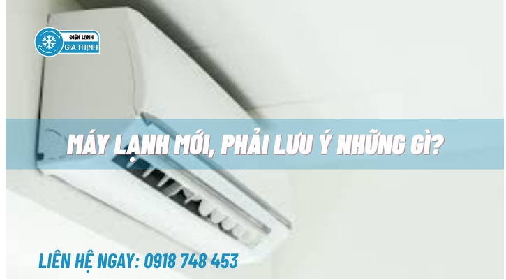 Máy lạnh mới, phải lưu ý những gì?