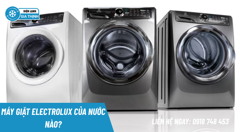 Máy giặt Electrolux của nước nào? Có đáng mua ở năm 2026?